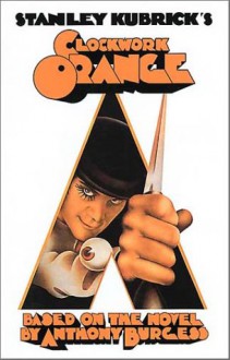 Stanley Kubrick's Clockwork Orange - Stanley Kubrick, Anthony Burgess