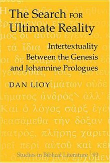 The Search for Ultimate Reality: Intertextuality Between the Genesis and Johannine Prologues - Dan Lioy