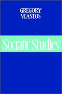 Socratic Studies - Gregory Vlastos, Myles Burnyeat