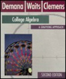 College Algebra: A Graphing Approach - Franklin D. Demana, Bert K. Waits, Stanley R. Clemens