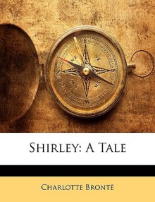 Shirley: A Tale - Charlotte Brontë