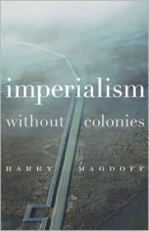 Imperialism Without Colonies - Harry Magdoff, John Bellamy Foster