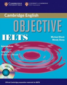 Objective IELTS Intermediate Self Study Student's Book [With CDROM] - Michael Black, Wendy Sharp