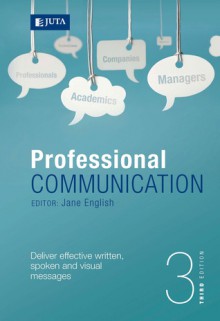 Professional Communication: Deliver Effective Written, Spoken and Visual Messages - Jane English