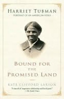 Bound for the Promised Land: Harriet Tubman: Portrait of an American Hero - Kate Clifford Larson