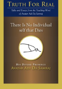 There Is No Individual self that Dies (Truth for Real) - Adi Da Samraj