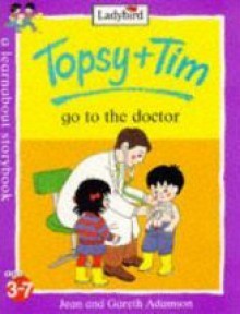 Topsy + Tim Go To The Doctor (Topsy & Tim) - Jean Adamson, Gareth Adamson, Nancy Hellen