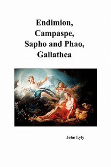 Endimion, Campaspe, Sapho and Phao, Gallathea - John Lyly