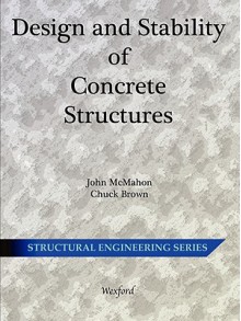 Design and Stability of Concrete Structures - Structural Engineering - John McMahon, Chuck Brown