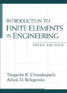 Introduction to Finite Elements in Engineering - Tirupathi R. Chandrupatla, Ashok D. Belegundu