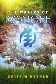 The Waters of Iwingee - Griffin Keener