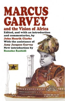 Marcus Garvey and the Vision of Africa - John Henrik Clarke