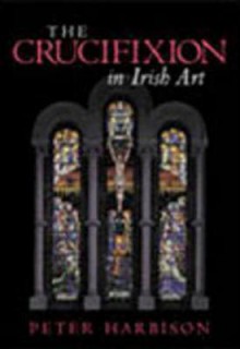 Crucifixion in Irish Art - Peter Harbison