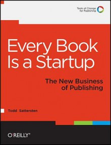 Every Book Is a Startup - Todd Sattersten