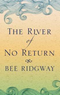 The River of No Return - Bee Ridgway