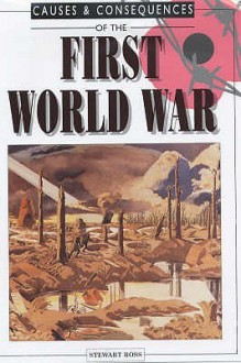 Causes and Consequences of the First World War - Stewart Ross