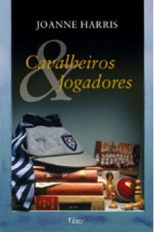 Cavalheiros & Jogadores - Joanne Harris, Alyda Sauer