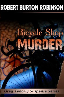 Bicycle Shop Murder (Greg Tenorly Suspense Series - #1) - Robert Burton Robinson