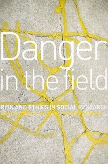 Danger in the Field: Ethics and Risk in Social Research - Geraldine Lee-Treweek, Stephanie Linkogle