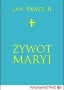 Żywot Maryi - Jan Paweł II