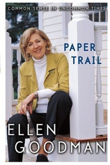 Paper Trail: Common Sense in Uncommon Times - Ellen Goodman