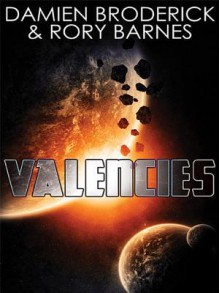 Valencies: A Science Fiction Novel - Damien Broderick, Rory Barnes