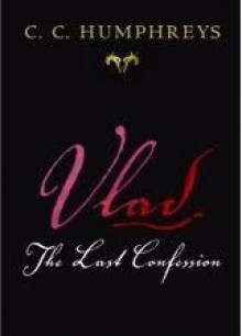 Vlad: the last confession - C.C. Humphreys