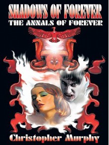 Shadows of Forever: The Annals of Forever - Christopher Murphy