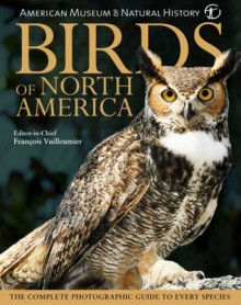 Birds of North America (American Museum of Natural History) - American Museum of Natural History, Francois Vuilleumier
