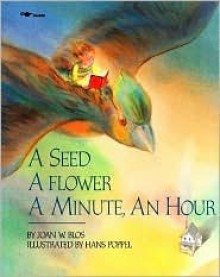 A Seed, a Flower, a Minute, an Hour - Joan W. Blos