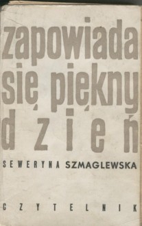 Zapowiada się piękny dzień - Seweryna Szmaglewska