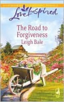 The Road to Forgiveness - Leigh Bale