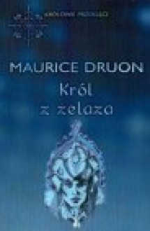 Król z żelaza - Maurice Druon