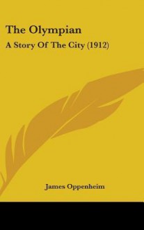 The Olympian: A Story of the City (1912) - James Oppenheim