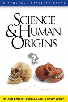 Science and Human Origins - Ann Gauger, Douglas Axe, Casey Luskin