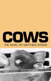 Cows (Trade Paperback) - Matthew Stokoe, Dennis Cooper