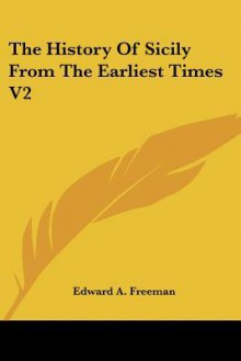 The History of Sicily from the Earliest Times V2 - Edward A. Freeman