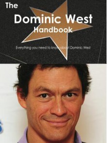 The Dominic West Handbook - Everything You Need to Know about Dominic West - Emily Smith