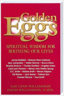 Golden Eggs: Spiritual Wisdom For Birthing Our Lives - Gay Williamson, David Williamson