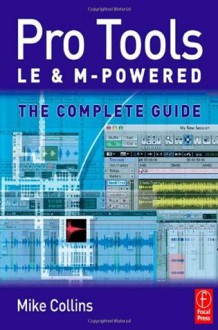 Pro Tools LE and M-Powered: The complete guide - Mike Collins