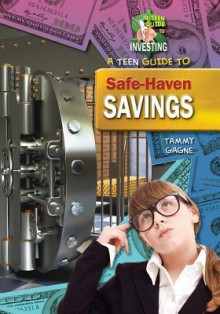 A Teen Guide to Safe-Haven Savings - Tammy Gagne