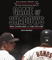 Game of Shadows - Mark Fainaru-Wada, Lance Williams, Arnie Mazer