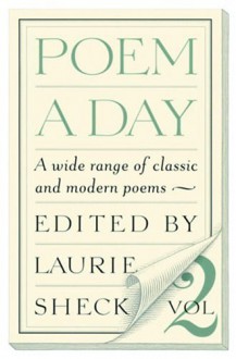 Poem a Day: Vol. 2: A Wide Range of Classic and Modern Poems - Laurie Sheck