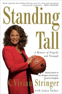 Standing Tall: Lessons in Turning Adversity into Victory - C. Vivian Stringer, Laura Tucker