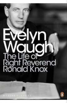 The Life of Right Reverend Ronald Knox (Penguin Modern Classics) - Evelyn Waugh