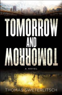 Tomorrow and Tomorrow - Thomas Sweterlitsch