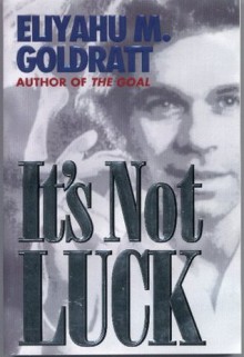 It's Not Luck - Eliyahu M. Goldratt