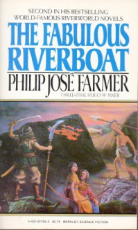 The Fabulous Riverboat - Philip José Farmer