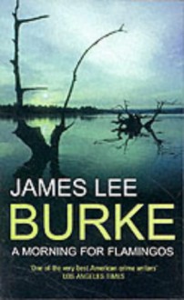 A Morning for Flamingos - James Lee Burke