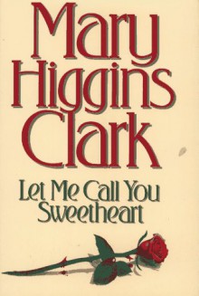 Let Me Call You Sweetheart - Mary Higgins Clark